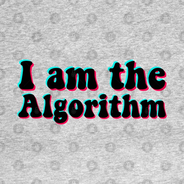 I Am the Algorithm Tik Tok by karutees